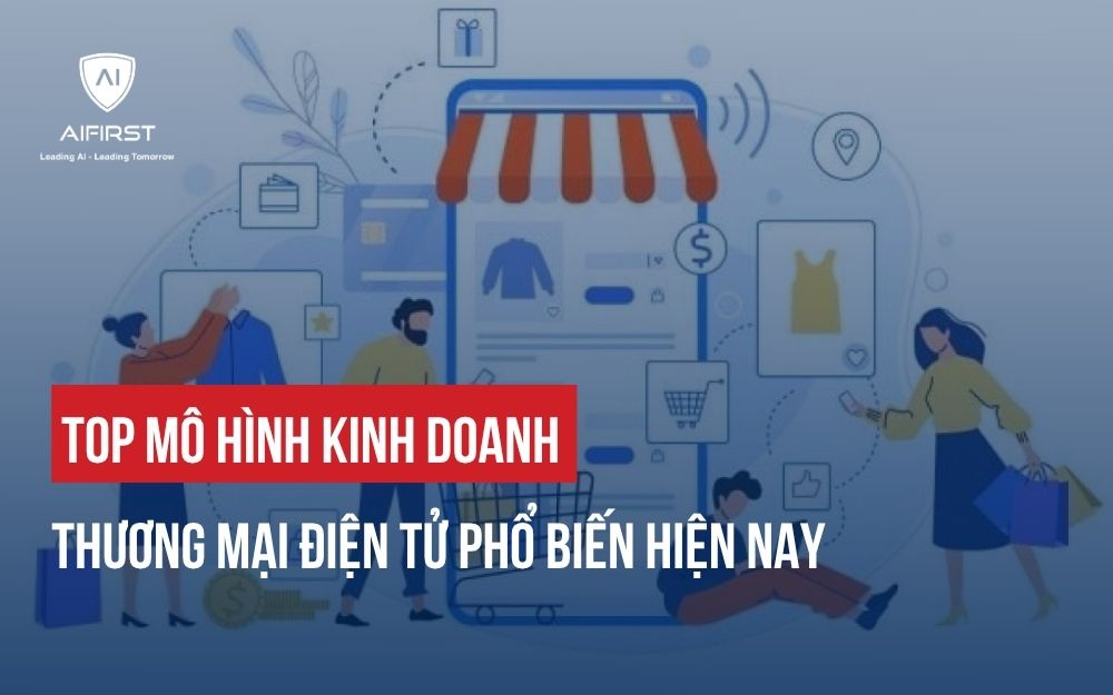 TOP MÔ HÌNH KINH DOANH THƯƠNG MẠI ĐIỆN TỬ PHỔ BIẾN HIỆN NAY